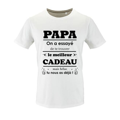 t-shirt papa on a essaye de te trouver le meilleu cadeau mais helas tu nous as deja  blanc